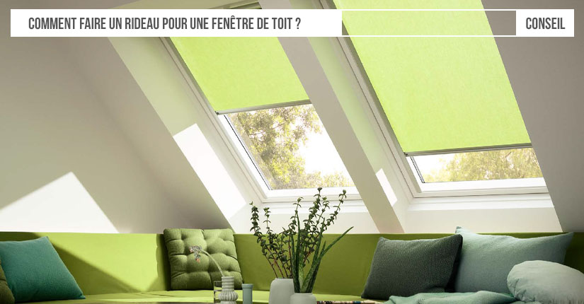 Comment faire un rideau pour une fenêtre de toit ?