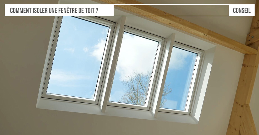 Comment isoler une fenêtre de toit ?