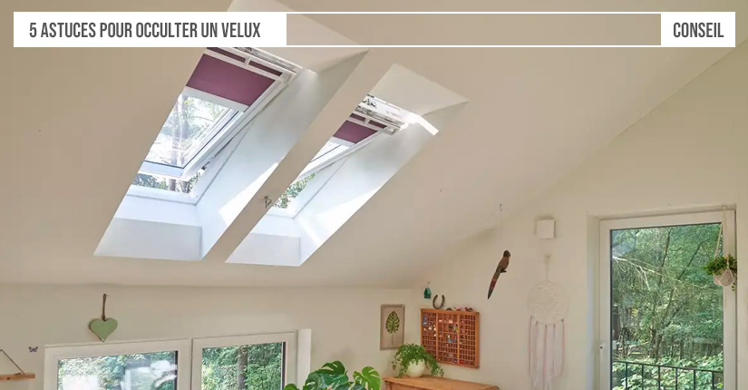 5 astuces pour occulter un Velux