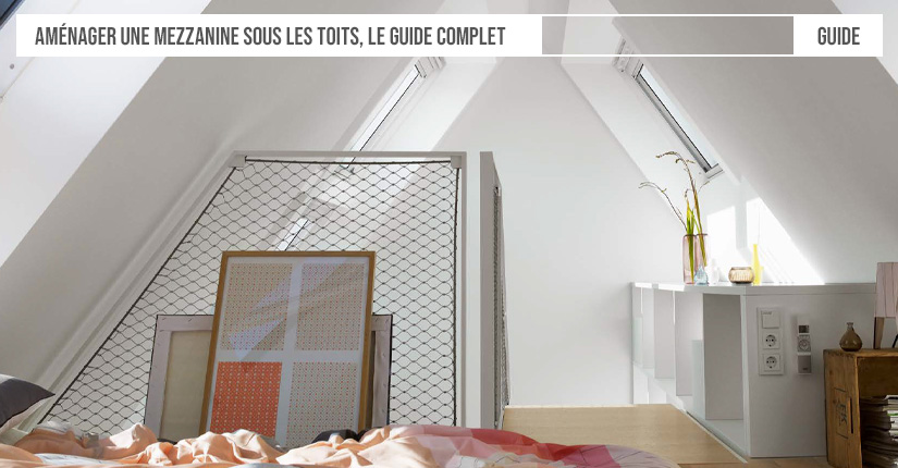 Aménager une mezzanine sous les toits, le guide complet